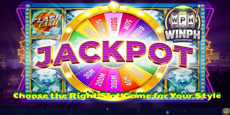 Choose the Right Slot Game for Your Style