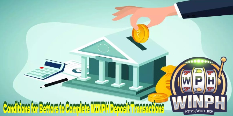 Conditions for Bettors to Complete WINPH Deposit Transactions