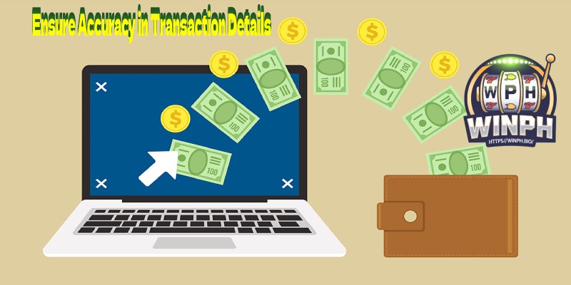 Ensure Accuracy in Transaction Details