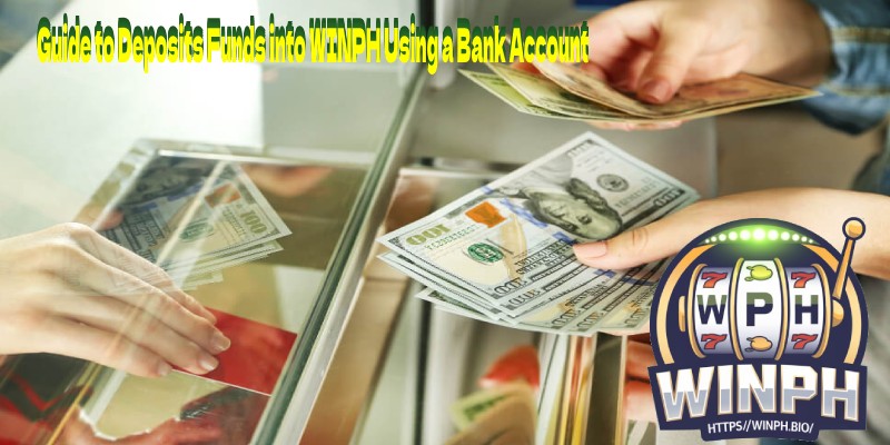 Guide to Deposits Funds into WINPH Using a Bank Account