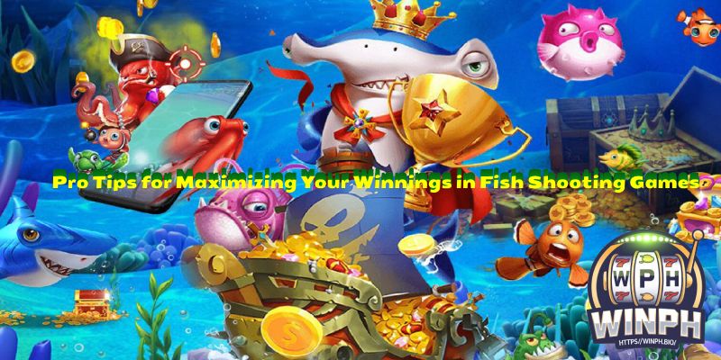 Pro Tips for Maximizing Your Winnings in Fish Shooting Games