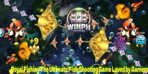 Royal Fishing The Ultimate Fish Shooting Game Loved by Gamers