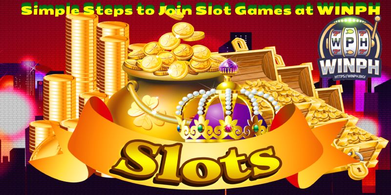 Simple Steps to Join Slot Games at WINPH