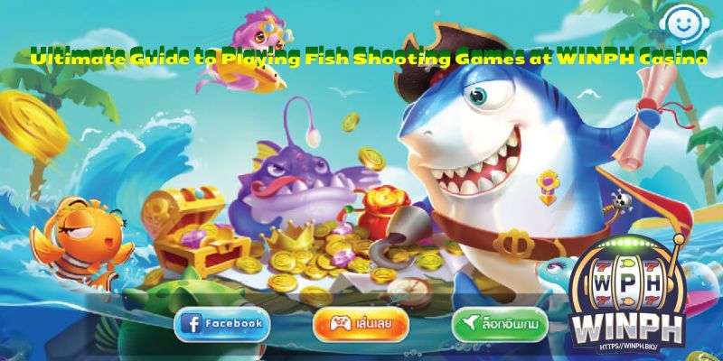 Ultimate Guide to Playing Fish Shooting Games at WINPH Casino